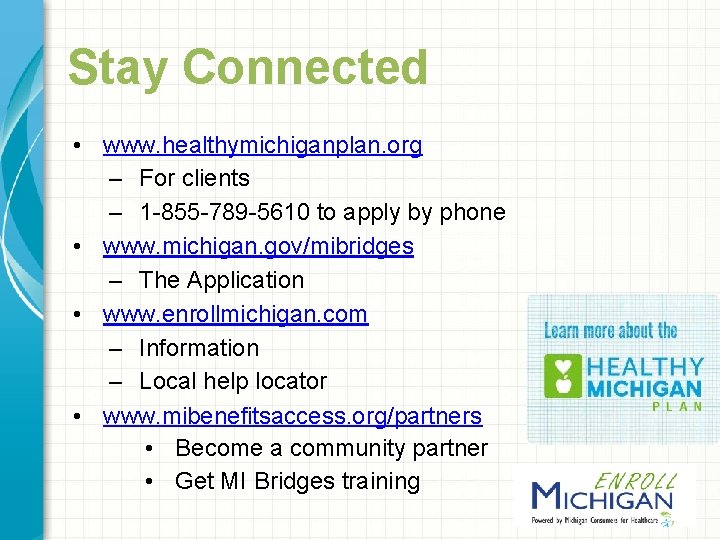 Stay Connected • www. healthymichiganplan. org – For clients – 1 -855 -789 -5610