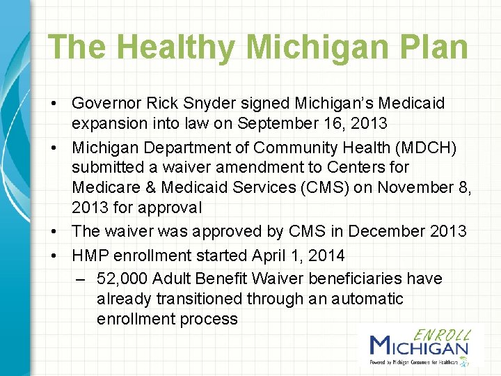 The Healthy Michigan Plan • Governor Rick Snyder signed Michigan’s Medicaid expansion into law