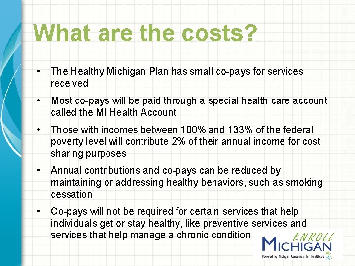 What are the costs? • The Healthy Michigan Plan has small co-pays for services