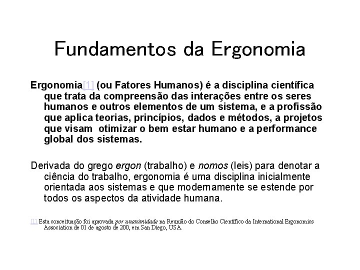 Fundamentos da Ergonomia[1] (ou Fatores Humanos) é a disciplina científica que trata da compreensão