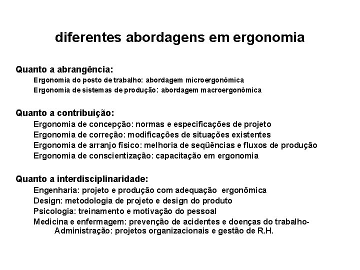 diferentes abordagens em ergonomia Quanto a abrangência: Ergonomia do posto de trabalho: abordagem microergonômica