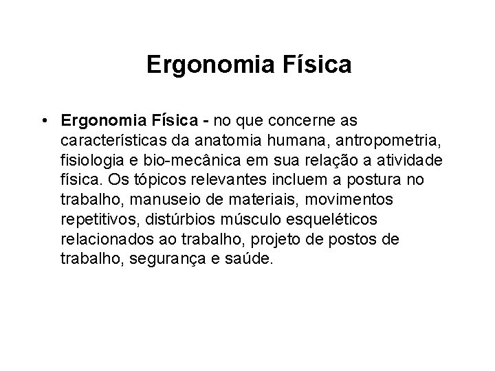 Ergonomia Física • Ergonomia Física - no que concerne as características da anatomia humana,