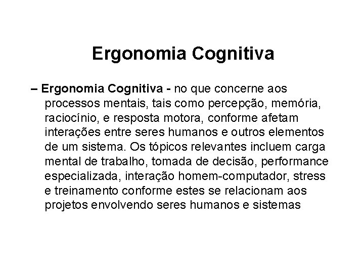 Ergonomia Cognitiva – Ergonomia Cognitiva - no que concerne aos processos mentais, tais como