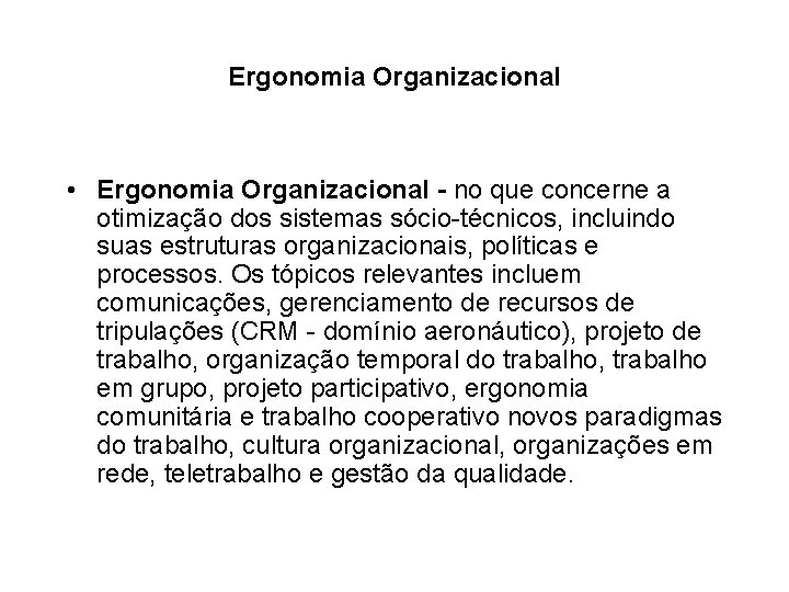 Ergonomia Organizacional • Ergonomia Organizacional - no que concerne a otimização dos sistemas sócio-técnicos,