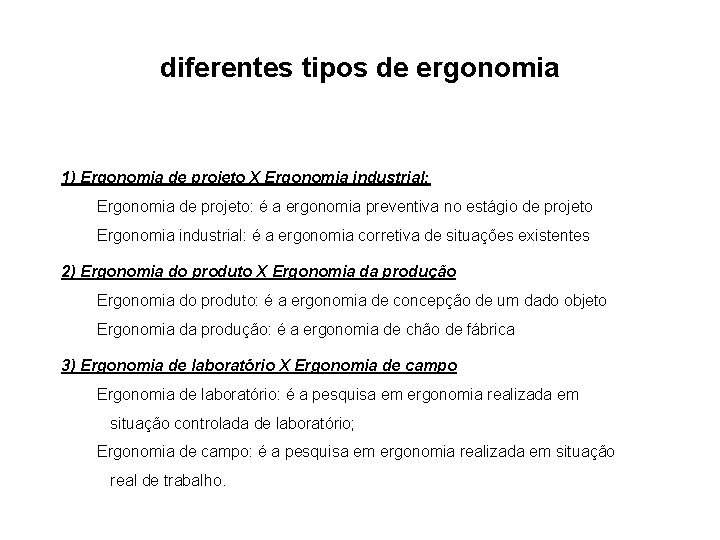 diferentes tipos de ergonomia 1) Ergonomia de projeto X Ergonomia industrial: Ergonomia de projeto: