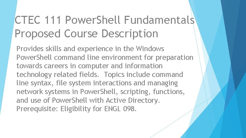 CTEC 111 Power. Shell Fundamentals Proposed Course Description Provides skills and experience in the