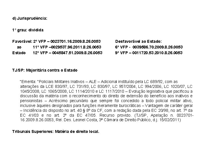 d) Jurisprudência: 1º grau: dividida Favorável: 2ª VFP – 0023701. 16. 2009. 8. 26.