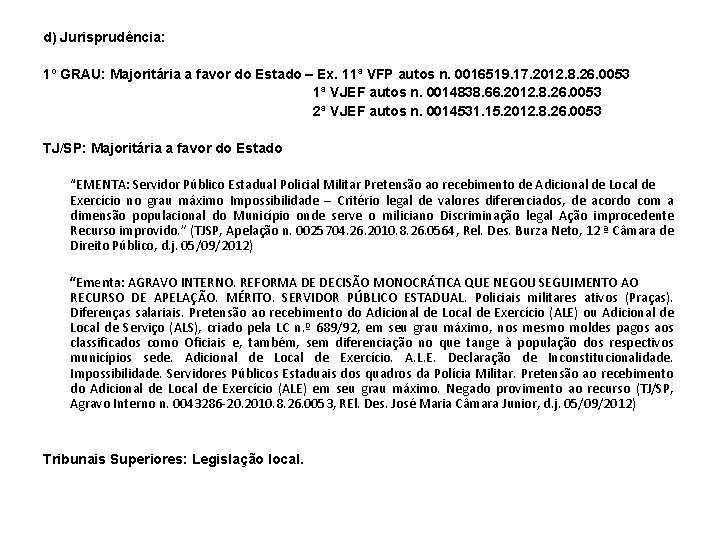 d) Jurisprudência: 1º GRAU: Majoritária a favor do Estado – Ex. 11ª VFP autos