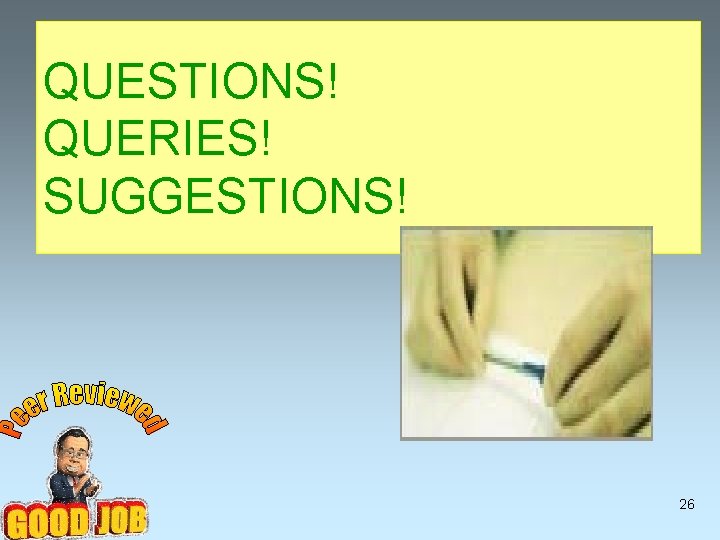 QUESTIONS! QUERIES! SUGGESTIONS! 26 