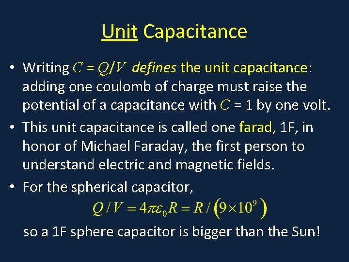Unit Capacitance • Writing C = Q/V defines the unit capacitance: adding one coulomb