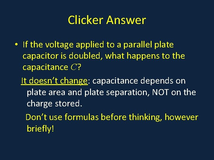 Clicker Answer • If the voltage applied to a parallel plate capacitor is doubled,