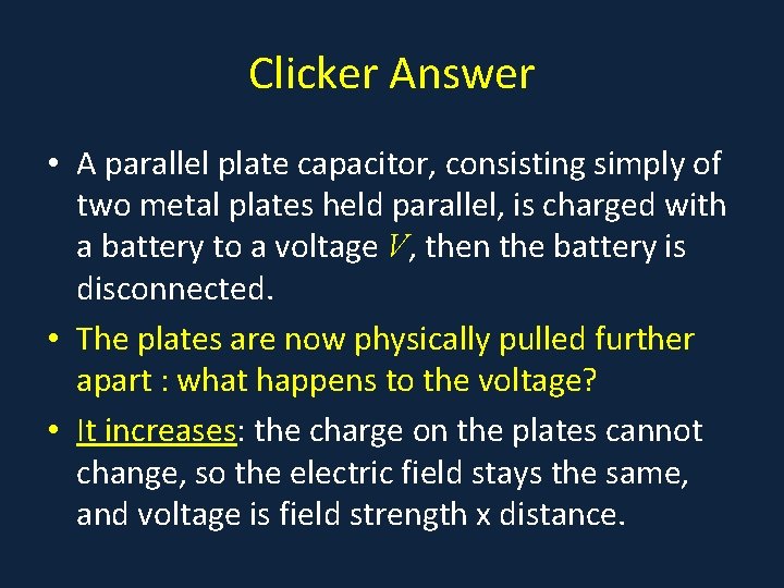 Clicker Answer • A parallel plate capacitor, consisting simply of two metal plates held