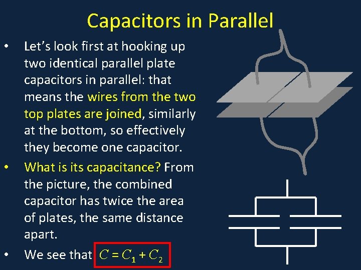 Capacitors in Parallel • • • Let’s look first at hooking up two identical