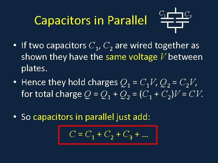 Capacitors in Parallel C 1 C 2 • If two capacitors C 1, C