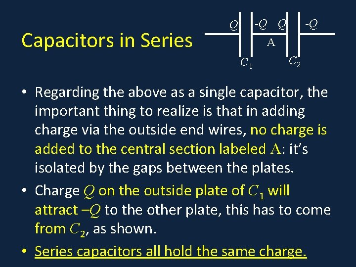 Capacitors in Series -Q Q Q -Q A C 1 C 2 • Regarding