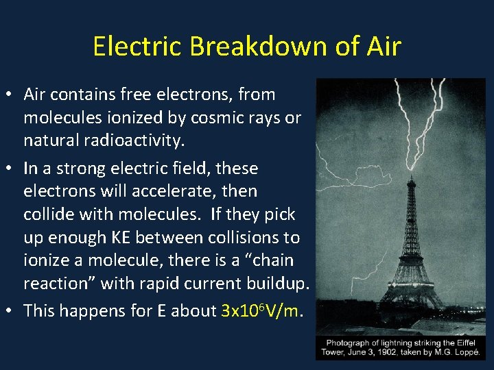 Electric Breakdown of Air • Air contains free electrons, from molecules ionized by cosmic