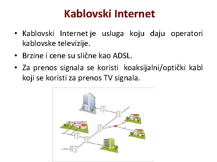 Kablovski Internet • Kablovski Internet je usluga koju daju operatori kablovske televizije. • Brzine