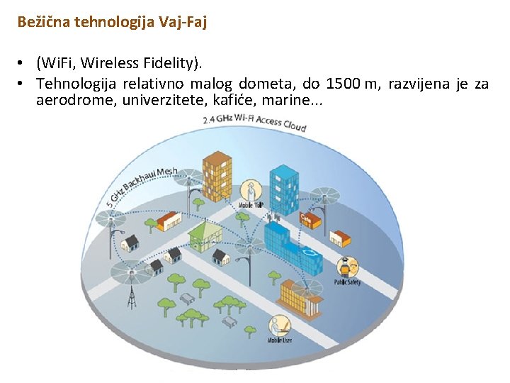 Bežična tehnologija Vaj-Faj • (Wi. Fi, Wireless Fidelity). • Tehnologija relativno malog dometa, do