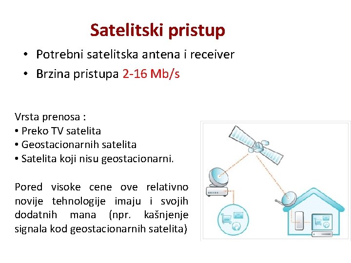 Satelitski pristup • Potrebni satelitska antena i receiver • Brzina pristupa 2 -16 Mb/s