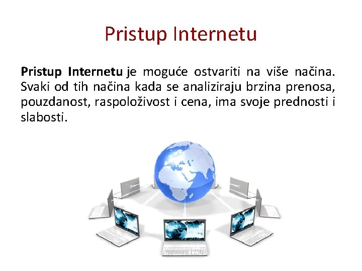 Pristup Internetu je moguće ostvariti na više načina. Svaki od tih načina kada se