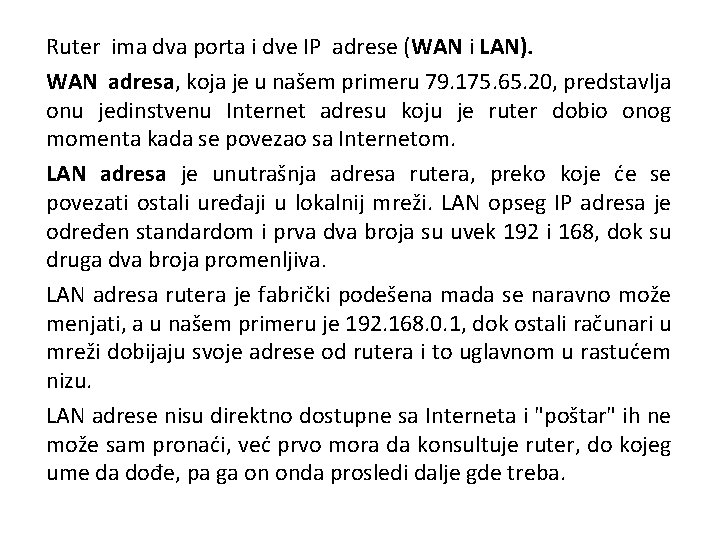 Ruter ima dva porta i dve IP adrese (WAN i LAN). WAN adresa, koja