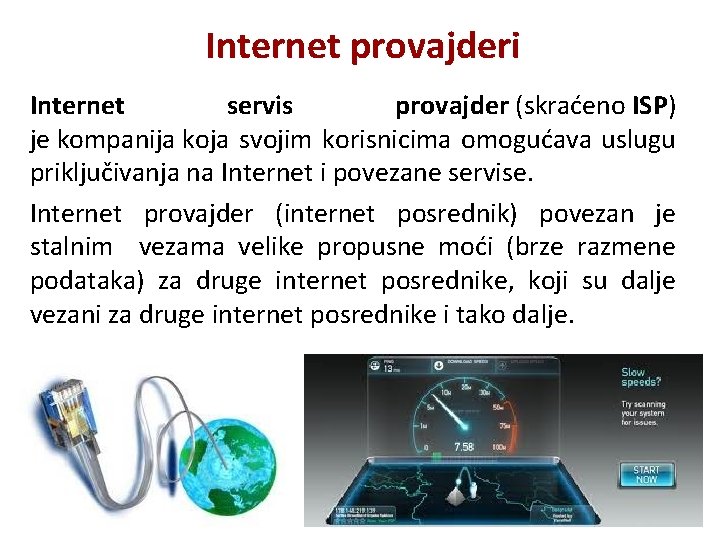 Internet provajderi Internet servis provajder (skraćeno ISP) je kompanija koja svojim korisnicima omogućava uslugu