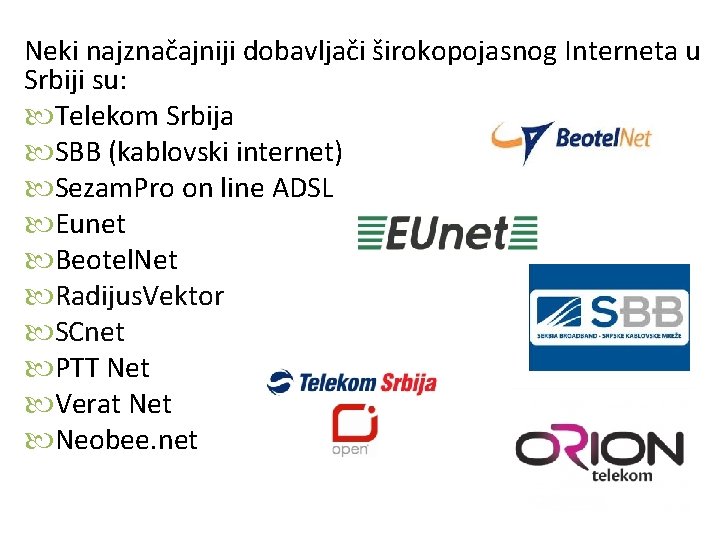 Neki najznačajniji dobavljači širokopojasnog Interneta u Srbiji su: Telekom Srbija SBB (kablovski internet) Sezam.