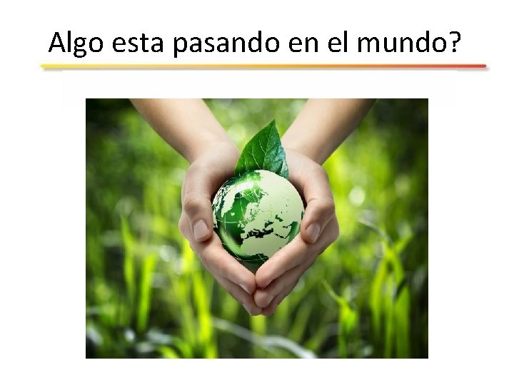 Algo esta pasando en el mundo? 