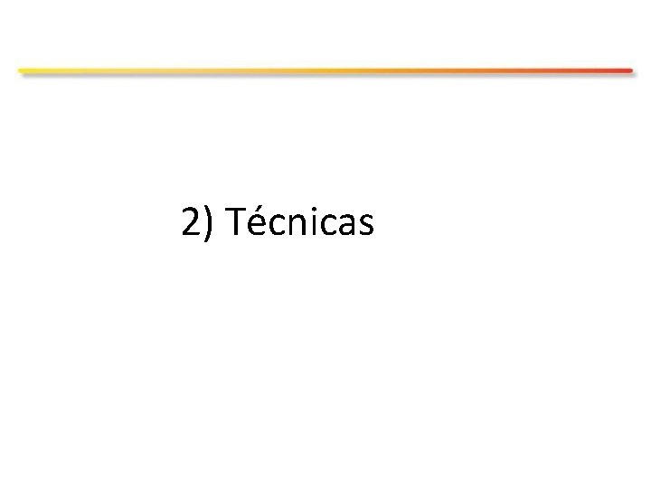 2) Técnicas 