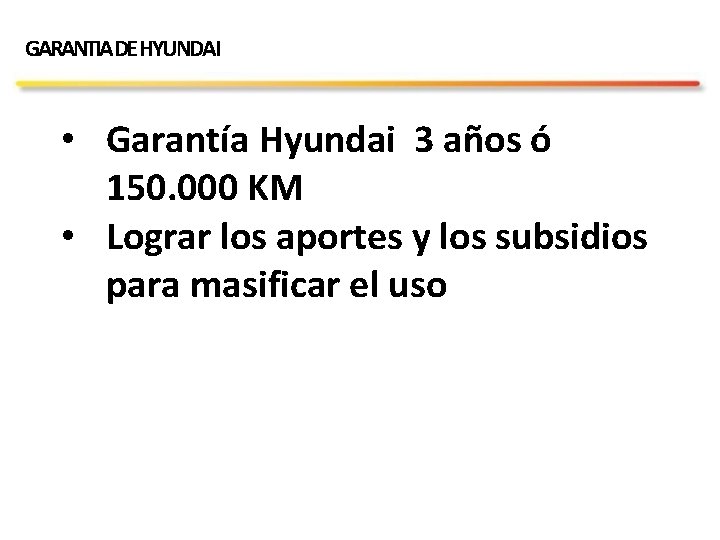 GARANTIADE HYUNDAI • Garantía Hyundai 3 años ó 150. 000 KM • Lograr los