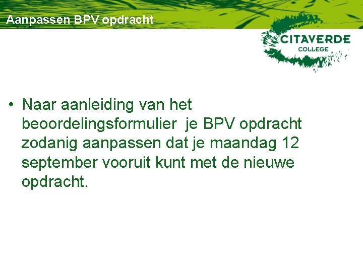 Aanpassen BPV opdracht • Naar aanleiding van het beoordelingsformulier je BPV opdracht zodanig aanpassen