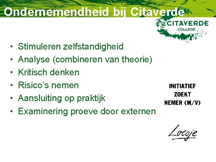 Ondernemendheid bij Citaverde • • • Stimuleren zelfstandigheid Analyse (combineren van theorie) Kritisch denken