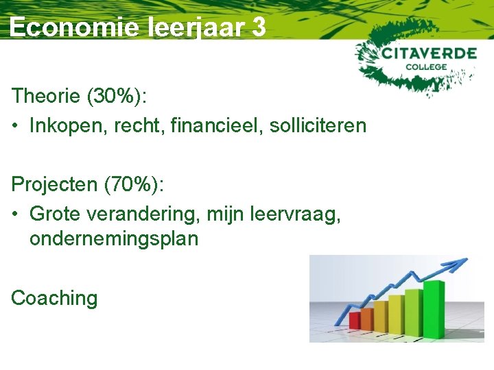 Economie leerjaar 3 Theorie (30%): • Inkopen, recht, financieel, solliciteren Projecten (70%): • Grote