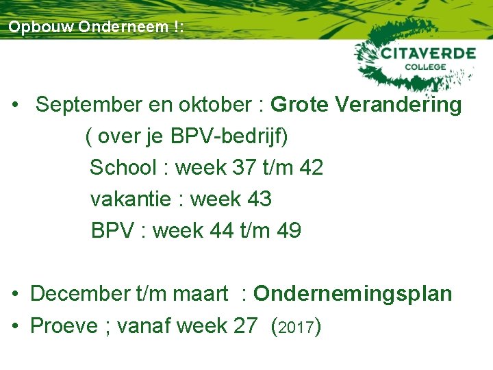 Opbouw Onderneem !: • September en oktober : Grote Verandering ( over je BPV-bedrijf)