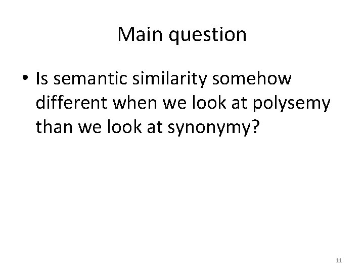 Main question • Is semantic similarity somehow different when we look at polysemy than
