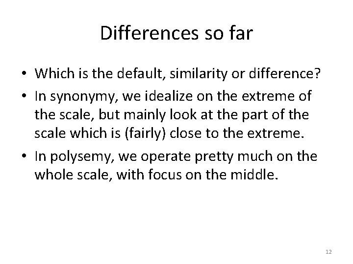 Differences so far • Which is the default, similarity or difference? • In synonymy,