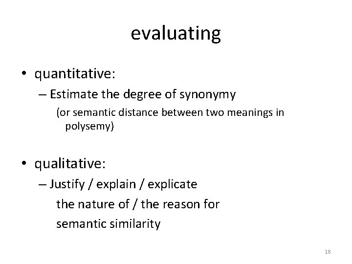 evaluating • quantitative: – Estimate the degree of synonymy (or semantic distance between two