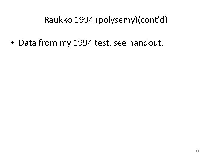 Raukko 1994 (polysemy)(cont’d) • Data from my 1994 test, see handout. 32 