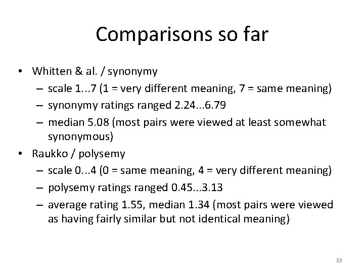 Comparisons so far • Whitten & al. / synonymy – scale 1. . .