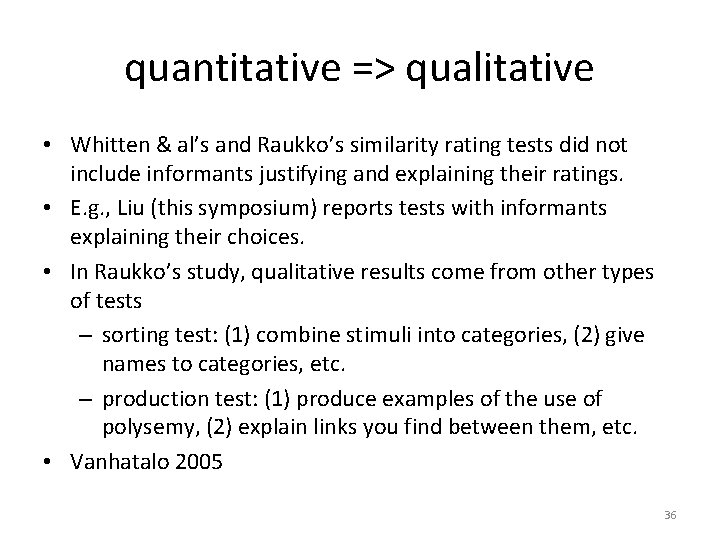 quantitative => qualitative • Whitten & al’s and Raukko’s similarity rating tests did not