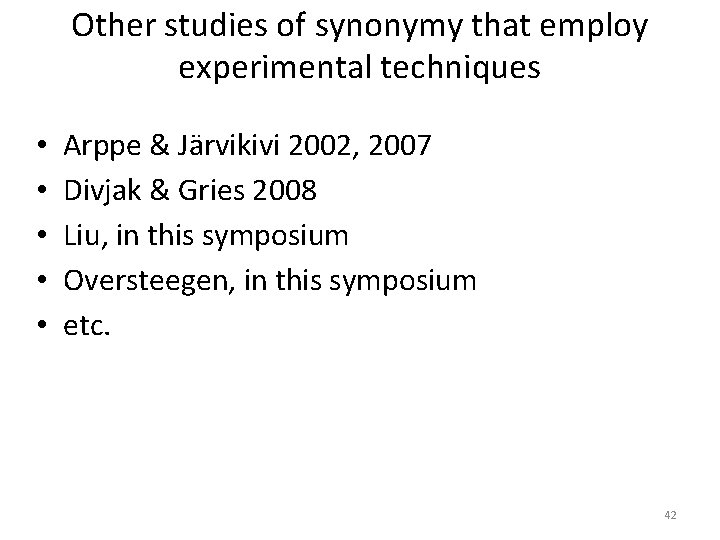 Other studies of synonymy that employ experimental techniques • • • Arppe & Järvikivi