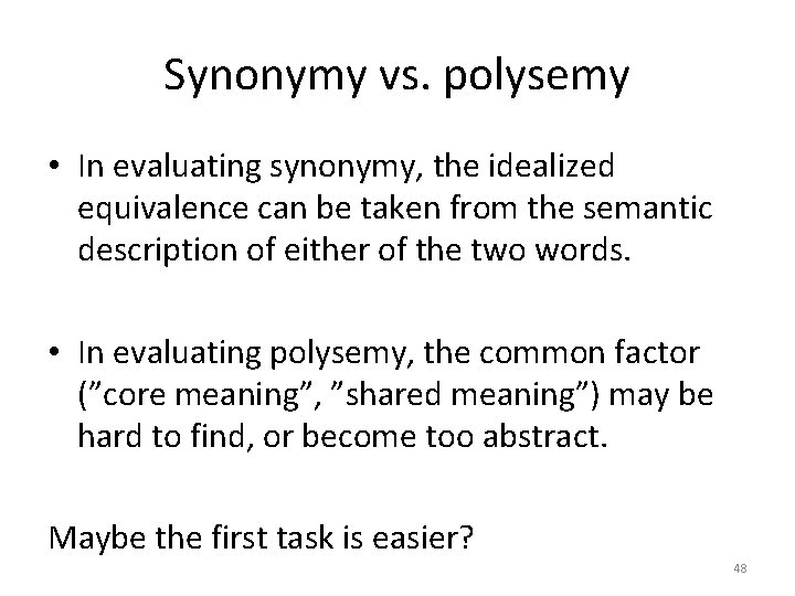 Synonymy vs. polysemy • In evaluating synonymy, the idealized equivalence can be taken from