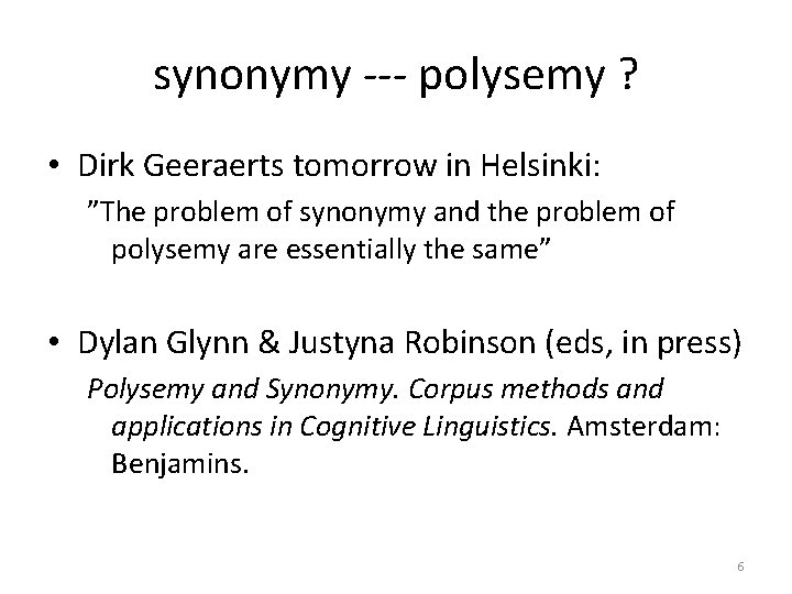 synonymy --- polysemy ? • Dirk Geeraerts tomorrow in Helsinki: ”The problem of synonymy