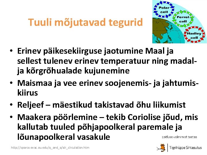 Tuuli mõjutavad tegurid • Erinev päikesekiirguse jaotumine Maal ja sellest tulenev erinev temperatuur ning