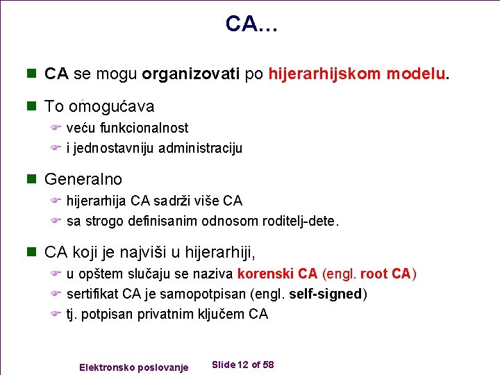 CA… n CA se mogu organizovati po hijerarhijskom modelu. n To omogućava F veću