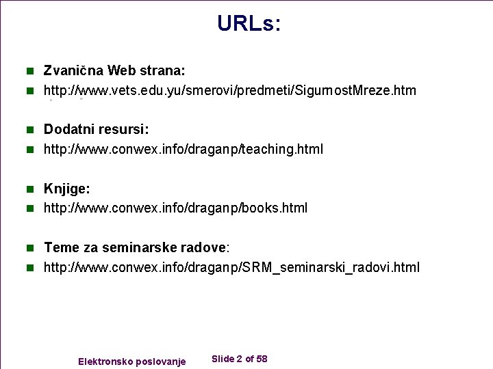 URLs: n Zvanična Web strana: n http: //www. vets. edu. yu/smerovi/predmeti/Sigurnost. Mreze. htm n