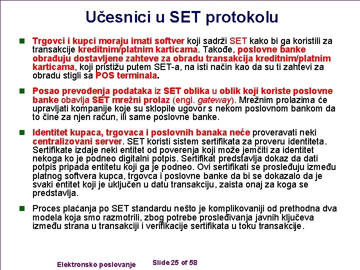 Učesnici u SET protokolu n Trgovci i kupci moraju imati softver koji sadrži SET