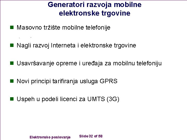 Generatori razvoja mobilne elektronske trgovine n Masovno tržište mobilne telefonije n Nagli razvoj Interneta