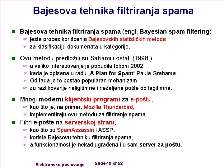 Bajesova tehnika filtriranja spama n Bajesova tehnika filtriranja spama (engl. Bayesian spam filtering) F