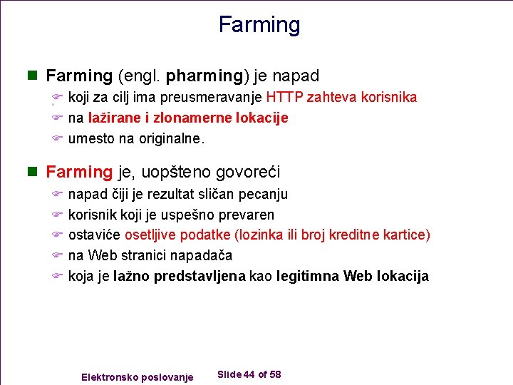 Farming n Farming (engl. pharming) je napad F koji za cilj ima preusmeravanje HTTP